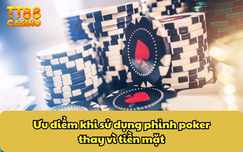 Ưu điểm khi sử dụng phỉnh poker thay vì tiền mặt