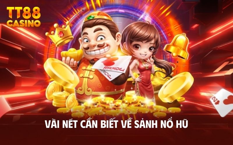 Vài nét cần biết về sảnh nổ hũ